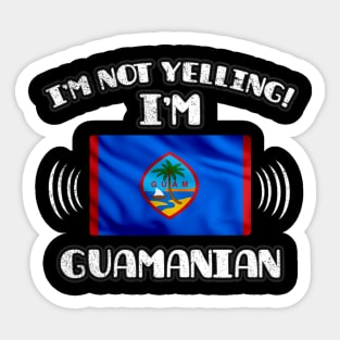 I'm Not Yelling I'm Guamanian - Gift for Guamanian With Roots From Guam Sticker